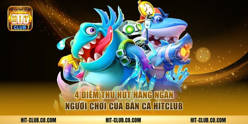 4 điểm hấp dẫn thu hút hàng ngàn người chơi