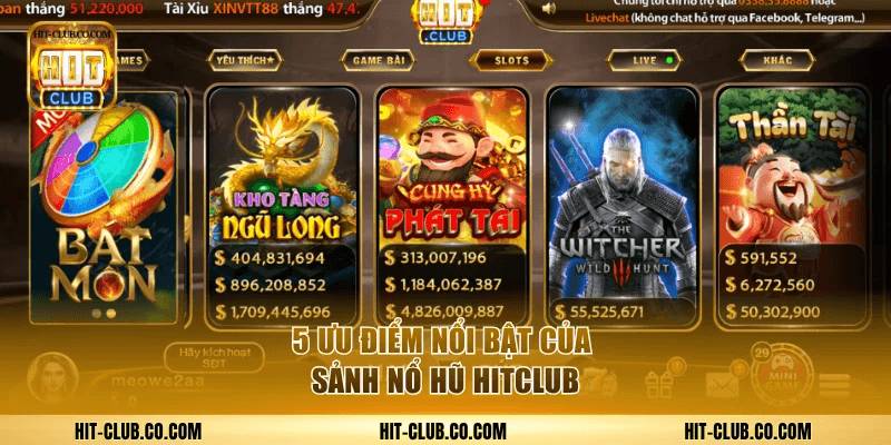 5 ưu điểm nổi bật của sảnh nổ hũ HitClub.