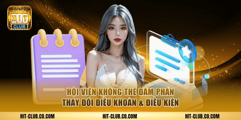 Hội viên không thể đàm phán thay đổi điều khoản & điều kiện