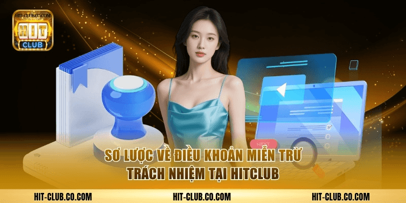 Sơ lược về điều khoản miễn trừ trách nhiệm tại Hitclub