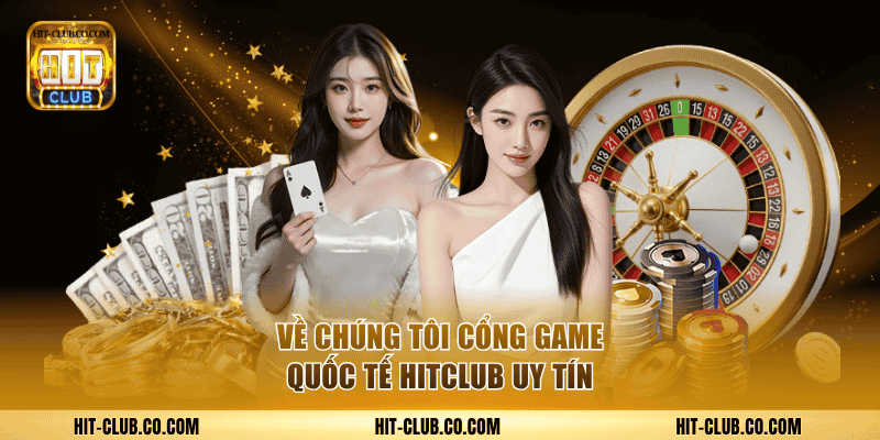 Về chúng tôi cổng game quốc tế Hitclub uy tín