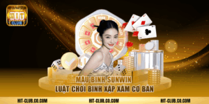 Game bài Mậu Binh tại cổng game hit-club.gr.com