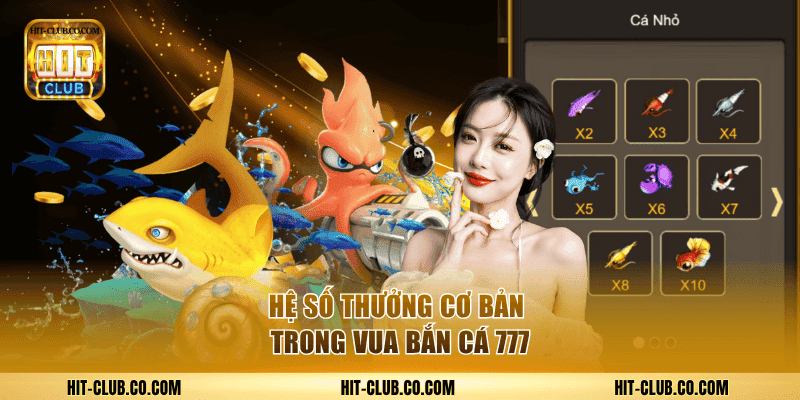 Hệ số thưởng cơ bản trong vua bắn cá 777.