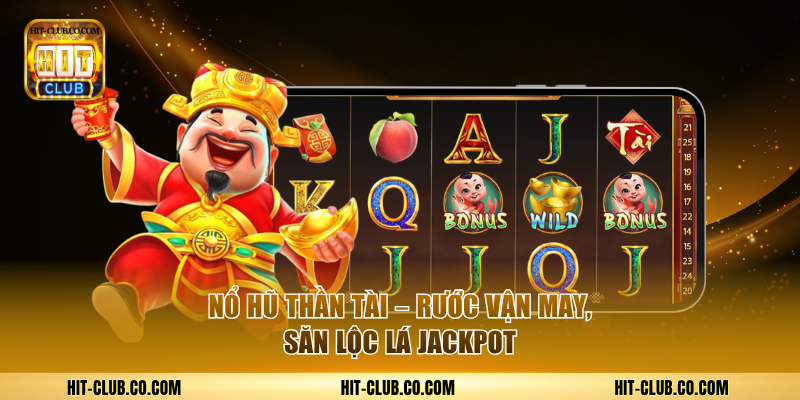 Game Nổ Hũ Thần Tài Hit-club.co.com