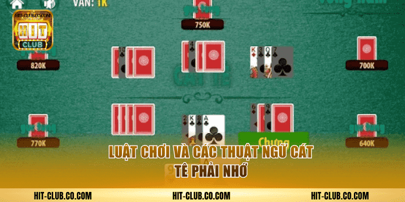 Luật chơi và các thuật ngữ cát tê phải nhớ.